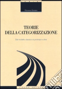 Teorie della categorizzazione. Dal modello classico ai prototipi e oltre libro di Diodato Filomena