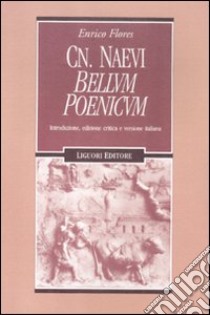 Cn. Naevi «Bellum poenicum». Introduzione, edizione critica e versione italiana libro di Flores Enrico