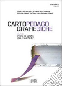 Quaderni F. Cartografie pedagogiche (2010). Vol. 4 libro di De Sanctis O. (cur.); Frauenfelder E. (cur.)