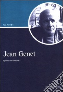 Jean Genet. Epopea di bassavita libro di Novello Neil