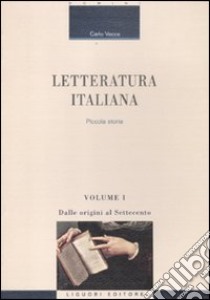 Letteratura italiana. Piccola storia. Vol. 1: Dalle origini al Settecento libro di Vecce Carlo