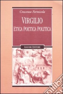 Virgilio. Etica poetica politica libro di Formicola Crescenzo