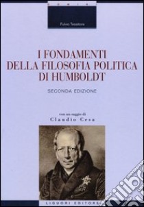 I fondamenti della filosofia politica di Humboldt libro di Tessitore Fulvio