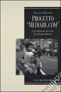 Progetto «Mediare.com». Una valutazione sui servizi di mediazione abitativa libro di Romania Vincenzo