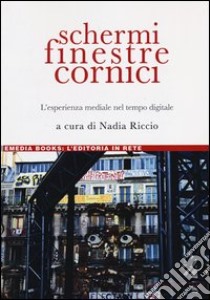 Schermi, finestre, cornici. L'esperienza mediale nel tempo digitale libro di Riccio N. (cur.)