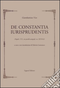 De constantia iurisprudentis (Napoli 1721, con postille autografe, ms.XIII B 62) libro di Vico Giambattista; Lomonaco F. (cur.)