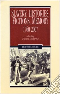 Slavery: histories, fictions, memory. 1760-2007 libro di Dellarosa F. (cur.)