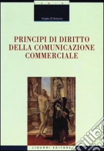 Principi di diritto della comunicazione commerciale libro di D'Antonio Virgilio