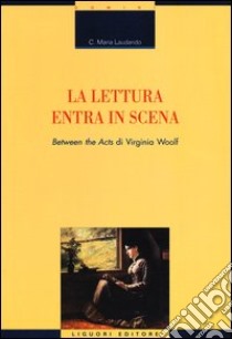 La lettura entra in scena. «Between the acts» di Virginia Woolf libro di Laudando C. Maria