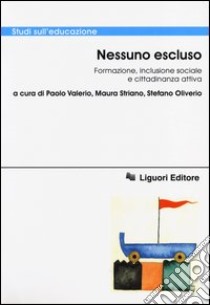 Nessuno escluso. Formazione, inclusione sociale e cittadinanza attiva libro di Valerio P. (cur.); Striano M. (cur.); Oliverio S. (cur.)