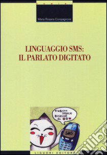 Linguaggio SMS: il parlato digitato libro di Compagnone Maria Rosaria