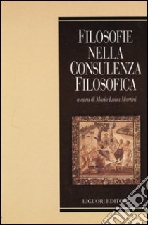 Filosofie nella consulenza filosofica libro di Martini M. L. (cur.)