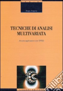 Tecniche di analisi multivariata. Alcune applicazioni con SPSS libro di Aragona Biagio