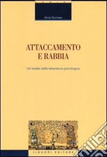 Attaccamento e rabbia. Un'analisi della letteratura psicologica libro di Gorrese Anna