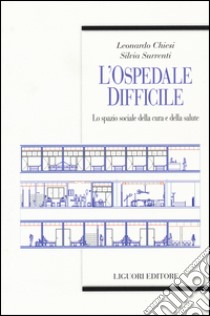 L'ospedale difficile. Lo spazio sociale della cura e della salute libro di Chiesi Leonardo; Surrenti Silvia