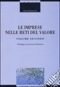 Le imprese nelle reti del valore. Vol. 2: Strategie e processo di direzione libro di Stampacchia Paolo