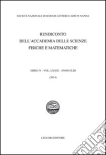 Rendiconto dell'Accademia delle scienze fisiche e matematiche. Serie IV. Vol. 81: Anno 2014 libro di Società nazionale scienze lettere arti di Napoli (cur.)