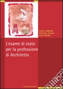 L'esame di stato per la professione di architetto libro di Cardone Carlo; Cecere Raffaele; Ventre Aldo