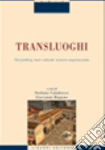 Transluoghi. Storytelling, beni culturali, turismo esperenziale libro di Calabrese S. (cur.); Ragone G. (cur.)