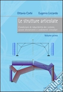 Le strutture articolate. Vol. 1: Condizioni di riducibilità dei sistemi, azioni distorcenti e cedimenti vincolari libro di Corbi Ottavia; Liccardo Eugenio