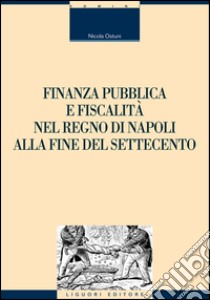 Finanza pubblica e fiscalità nel Regno di Napoli alla fine del settecento libro di Ostuni Nicola