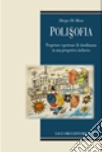 Poli§ofia. Progettare esperienze di cittadinanza in una prospettiva inclusiva libro di Di Masi Diego