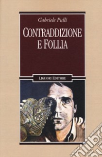 Contraddizione e follia libro di Pulli Gabriele