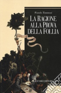 La ragione alla prova della follia libro di Tommasi Wanda