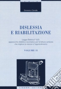 Dislessia e riabilitazione. Vol. 2: Leggio Elettrico (LE): apparecchio didattico-isocinetico per la lettura cartacea che migliora la visione e l'apprendimento libro di Carrella Domenico