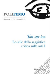 Polifemo. Nuova serie di «lingua e letteratura» (2019). Vol. 17-18: Ton sur ton. Lo stile della saggistica critica sulle arti I libro