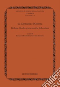 La Germania e l'Oriente. Filologia, filosofia e scienze storiche della cultura libro di Massimilla E. (cur.); Morrone G. (cur.)