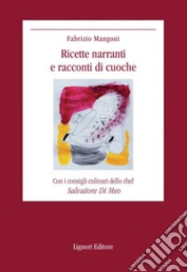 Ricette narranti e racconti di cuoche libro di Mangoni Fabrizio