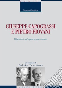 Giuseppe Capograssi e Pietro Piovani. Riflessioni sull'opera di due maestri libro di Cacciatore Giuseppe