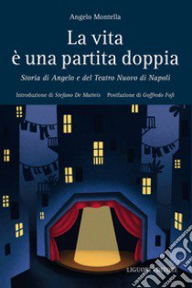 La vita è una partita doppia. Storia di Angelo e del Teatro Nuovo di Napoli libro di Montella Angelo