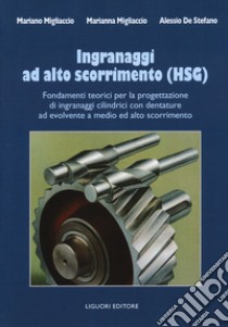 Ingranaggi ad alto scorrimento (HSG). Fondamenti teorici per la progettazione di ingranaggi cilindrici con dentature ad evolvente a medio ed alto scorrimento libro di Migliaccio Mariano; Migliaccio Marianna; De Stefano Alessio