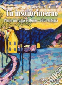 Un insolito inverno. Pensieri in viaggio nel tempo... della pandemia libro di De Simone Alberta