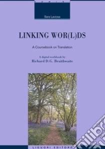 Linking wor(l)ds. A coursebook on translation. Nuova ediz. libro di Laviosa Sara; Braithwaite Richard D.G.