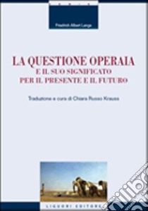 La questione operaia e il suo significato per il presente e il futuro libro di Lange Friedrich Albert; Russo Krauss C. (cur.)