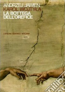 La bottega dell'orefice. Meditazioni sul sacramento del matrimonio che di tanto in tanto si trasformano in dramma libro di Giovanni Paolo II