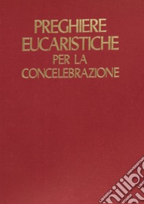 Preghiere eucaristiche per la concelebrazione libro di Conferenza episcopale italiana (cur.)