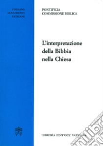 L'interpretazione della Bibbia nella Chiesa libro di Pontificia commissione biblica (cur.)