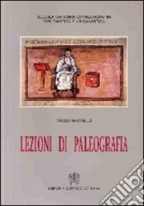 Lezioni di paleografia libro di Battelli Giulio; Scuola vaticana di paleografia (cur.)