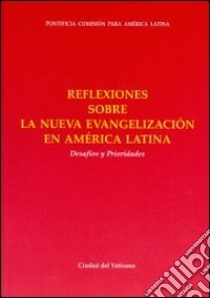 Reflexiones sobra la nueva evangelizacion en America Latina. Desafios y Prioridades libro di Pontificia commissio pro America latina (cur.)