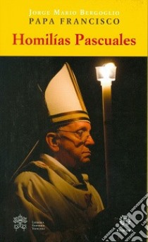 Homilias pascuales libro di Francesco (Jorge Mario Bergoglio)