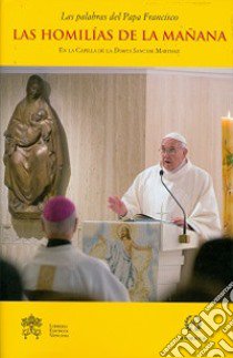 Las homilías de la mañana. En la Capilla de la Domus Sanctae Marthae. Vol. 3 libro di Francesco (Jorge Mario Bergoglio)