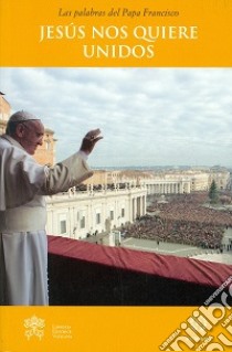 Jesus nos quiere unidos libro di Francesco (Jorge Mario Bergoglio)