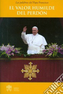 El Valor humilde del perdon libro di Francesco (Jorge Mario Bergoglio)