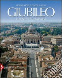 Giubileo. Luoghi e cammini libro di Lanzi Fernando; Lanzi Gioia