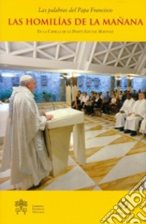 Las homilías de la mañana. En la capilla de la Domus Sanctae Marthae. Vol. 6 libro di Francesco (Jorge Mario Bergoglio)