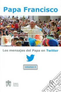 Los mensajes del Papa en Twitter. Vol. 4 libro di Francesco (Jorge Mario Bergoglio)